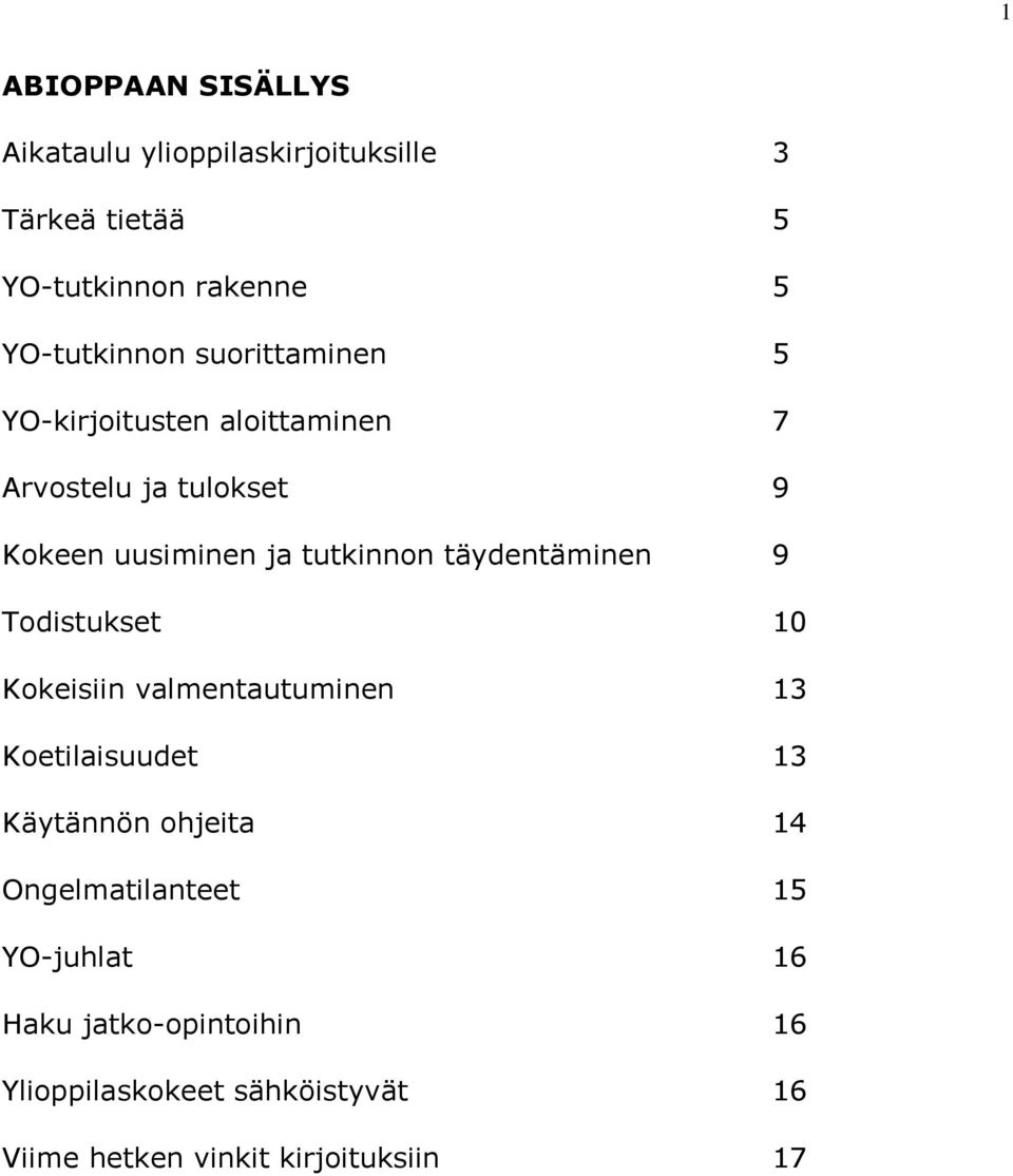 täydentäminen 9 Todistukset 10 Kokeisiin valmentautuminen 13 Koetilaisuudet 13 Käytännön ohjeita 14