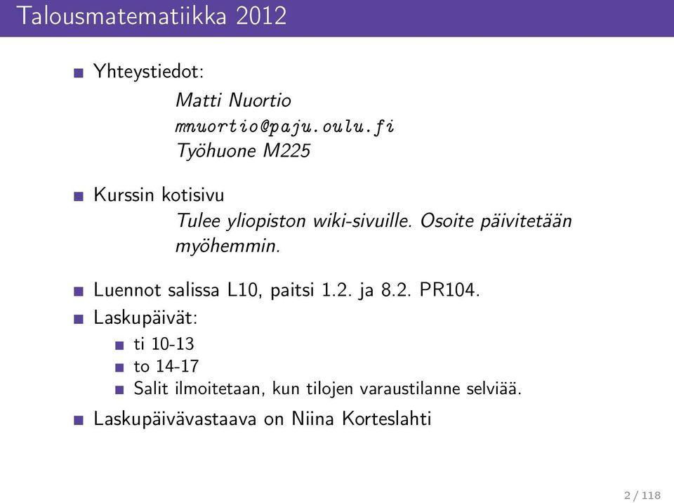 Osoite päivitetään myöhemmin. Luennot salissa L10, paitsi 1.2. ja 8.2. PR104.