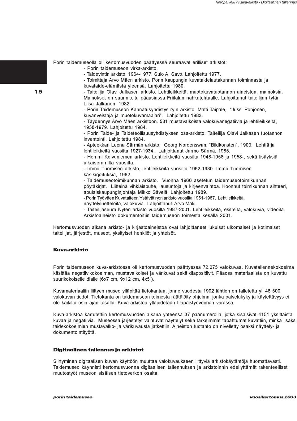 - Taiteilija Olavi Jalkasen arkisto. Lehtileikkeitä, muotokuvatuotannon aineistoa, mainoksia. Mainokset on suunniteltu pääasiassa Friitalan nahkatehtaalle.