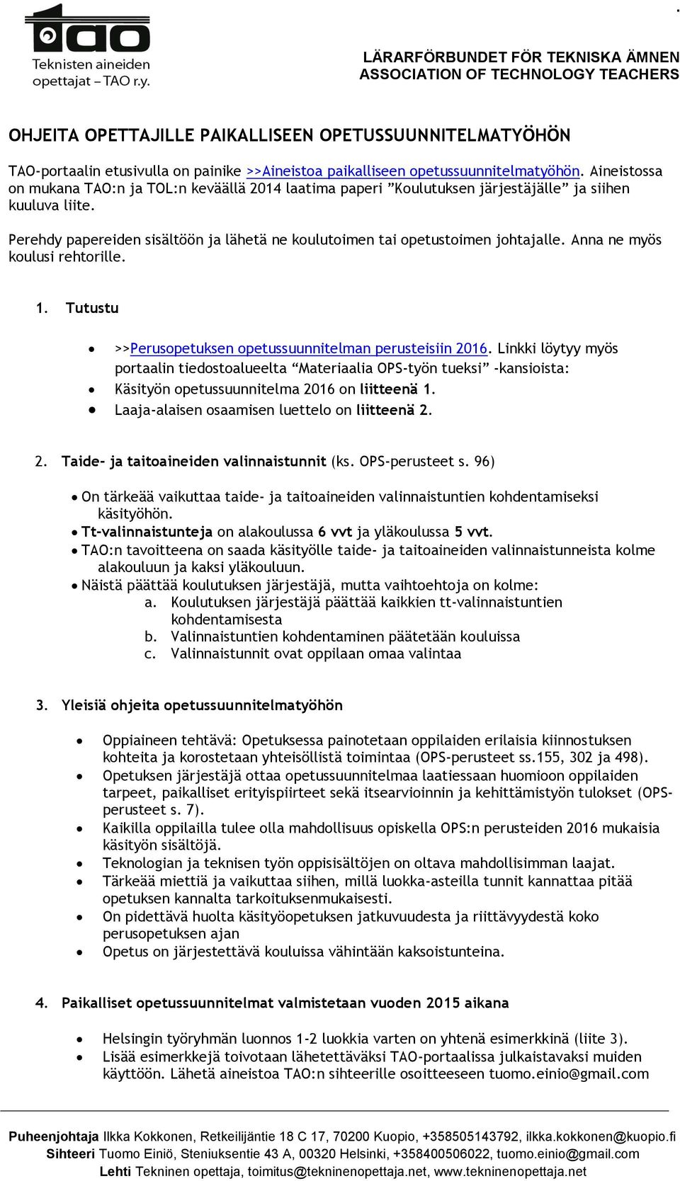 Anna ne myös koulusi rehtorille. 1. Tutustu >>Perusopetuksen opetussuunnitelman perusteisiin 2016.