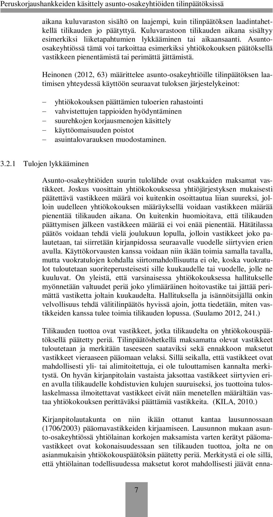 Asuntoosakeyhtiössä tämä voi tarkoittaa esimerkiksi yhtiökokouksen päätöksellä vastikkeen pienentämistä tai perimättä jättämistä.