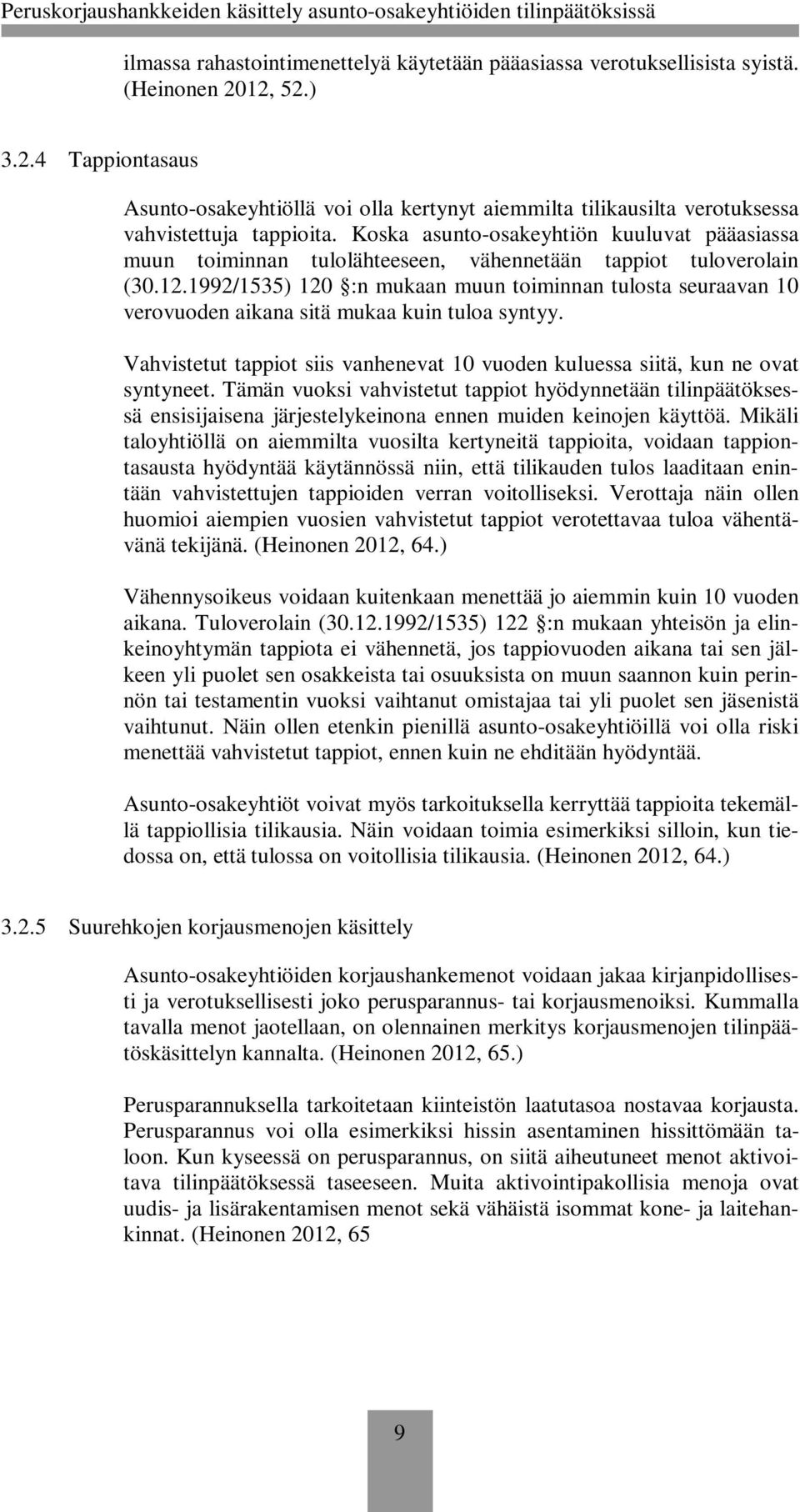 Koska asunto-osakeyhtiön kuuluvat pääasiassa muun toiminnan tulolähteeseen, vähennetään tappiot tuloverolain (30.12.