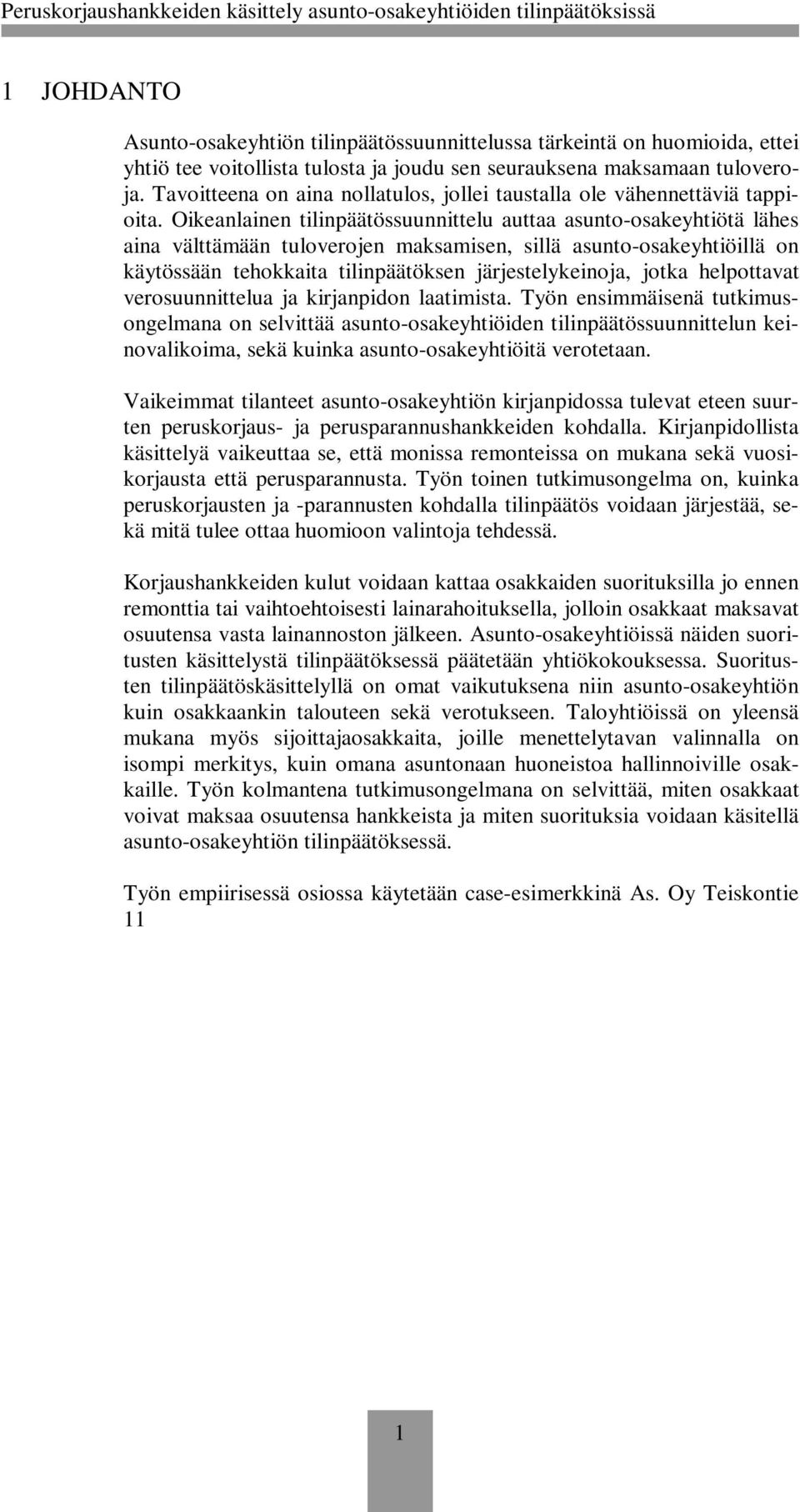 Oikeanlainen tilinpäätössuunnittelu auttaa asunto-osakeyhtiötä lähes aina välttämään tuloverojen maksamisen, sillä asunto-osakeyhtiöillä on käytössään tehokkaita tilinpäätöksen järjestelykeinoja,