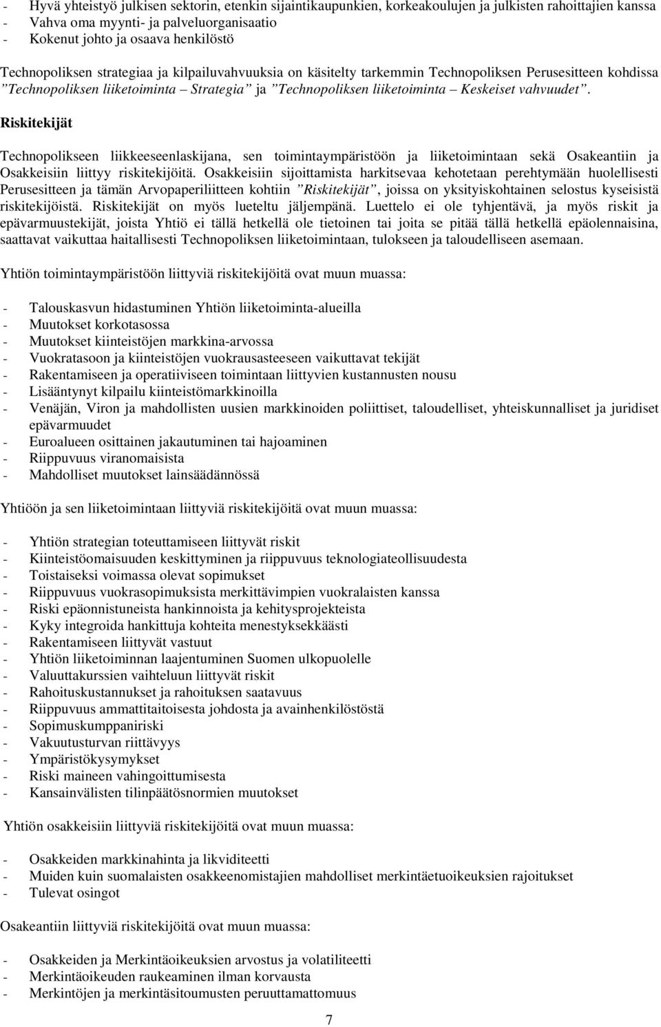 Riskitekijät Technopolikseen liikkeeseenlaskijana, sen toimintaympäristöön ja liiketoimintaan sekä Osakeantiin ja Osakkeisiin liittyy riskitekijöitä.