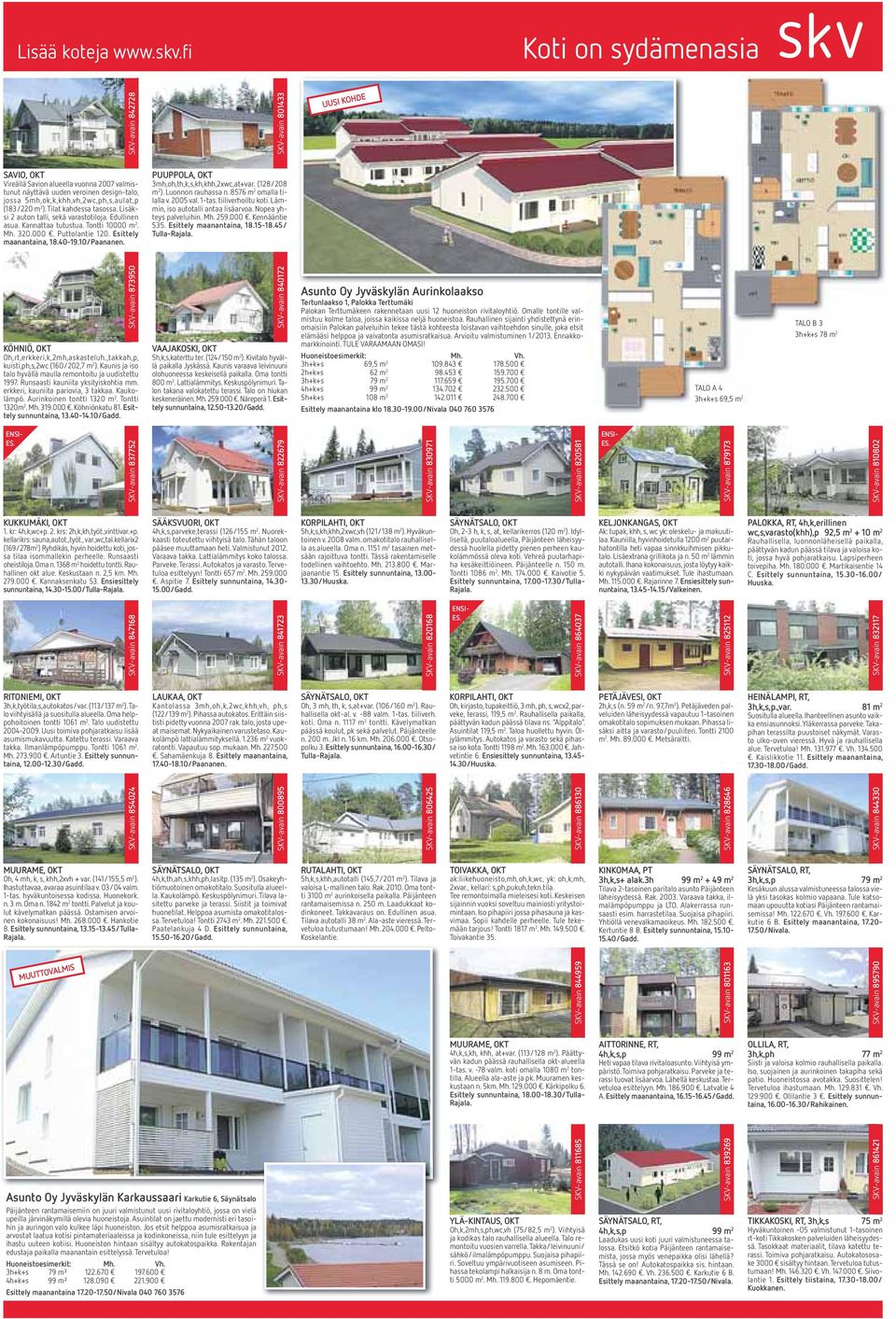 Lisäksi 2 auton talli, sekä varastotiloja. Edullinen asua. Kannattaa tutustua. Tontti 10000 m 2. Mh. 320.000. Puttolantie 120. Esittely maanantaina, 18.40-19.10/Paananen.