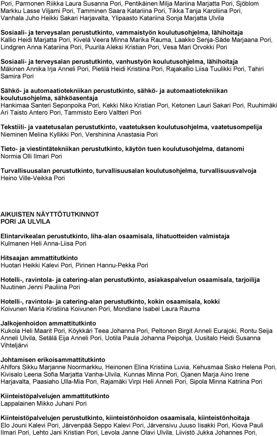 Rauma, Laakko Senja-Säde Marjaana Pori, Lindgren Anna Katariina Pori, Puurila Aleksi Kristian Pori, Vesa Mari Orvokki Pori Sosiaali- ja terveysalan perustutkinto, vanhustyön koulutusohjelma,