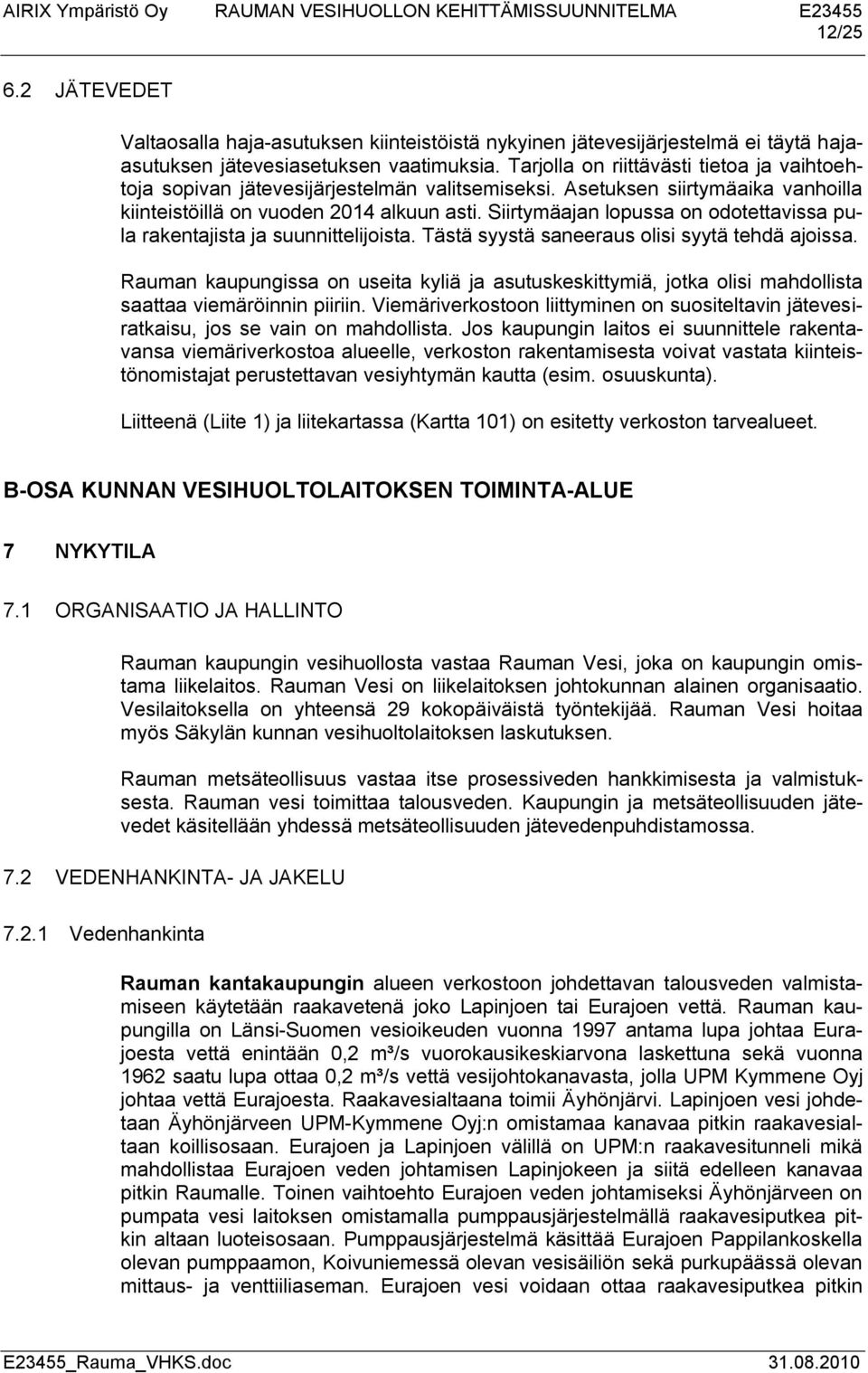 Siirtymäajan lopussa on odotettavissa pula rakentajista ja suunnittelijoista. Tästä syystä saneeraus olisi syytä tehdä ajoissa.