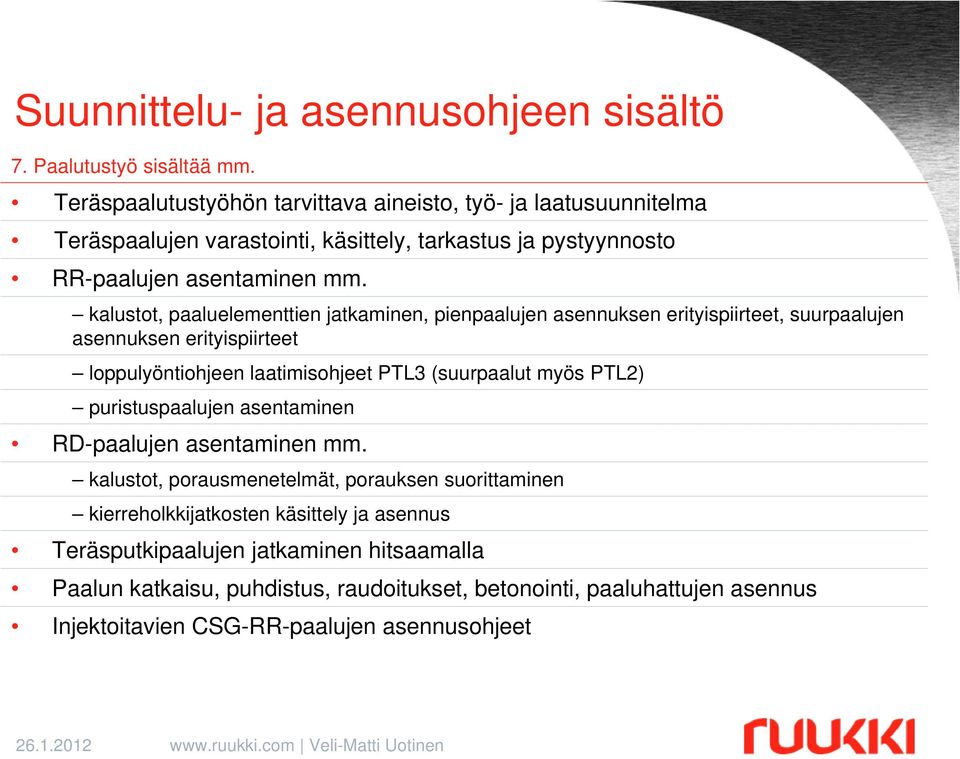 kalustot, paaluelementtien jatkaminen, pienpaalujen asennuksen erityispiirteet, suurpaalujen asennuksen erityispiirteet loppulyöntiohjeen laatimisohjeet PTL3 (suurpaalut myös