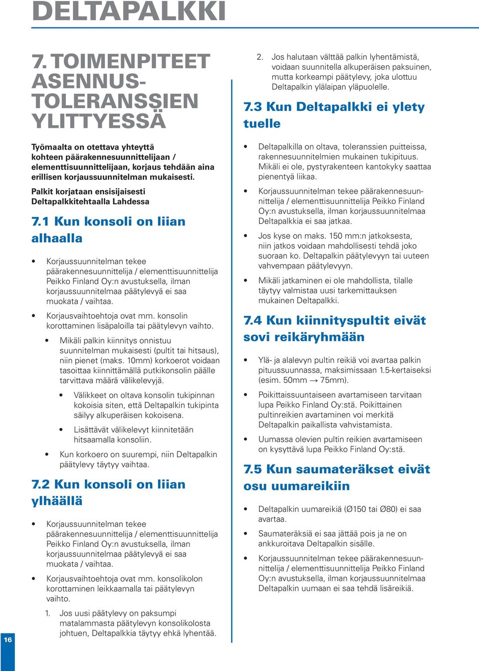 mukaisesti. Palkit korjataan ensisijaisesti Deltapalkkitehtaalla Lahdessa 7.