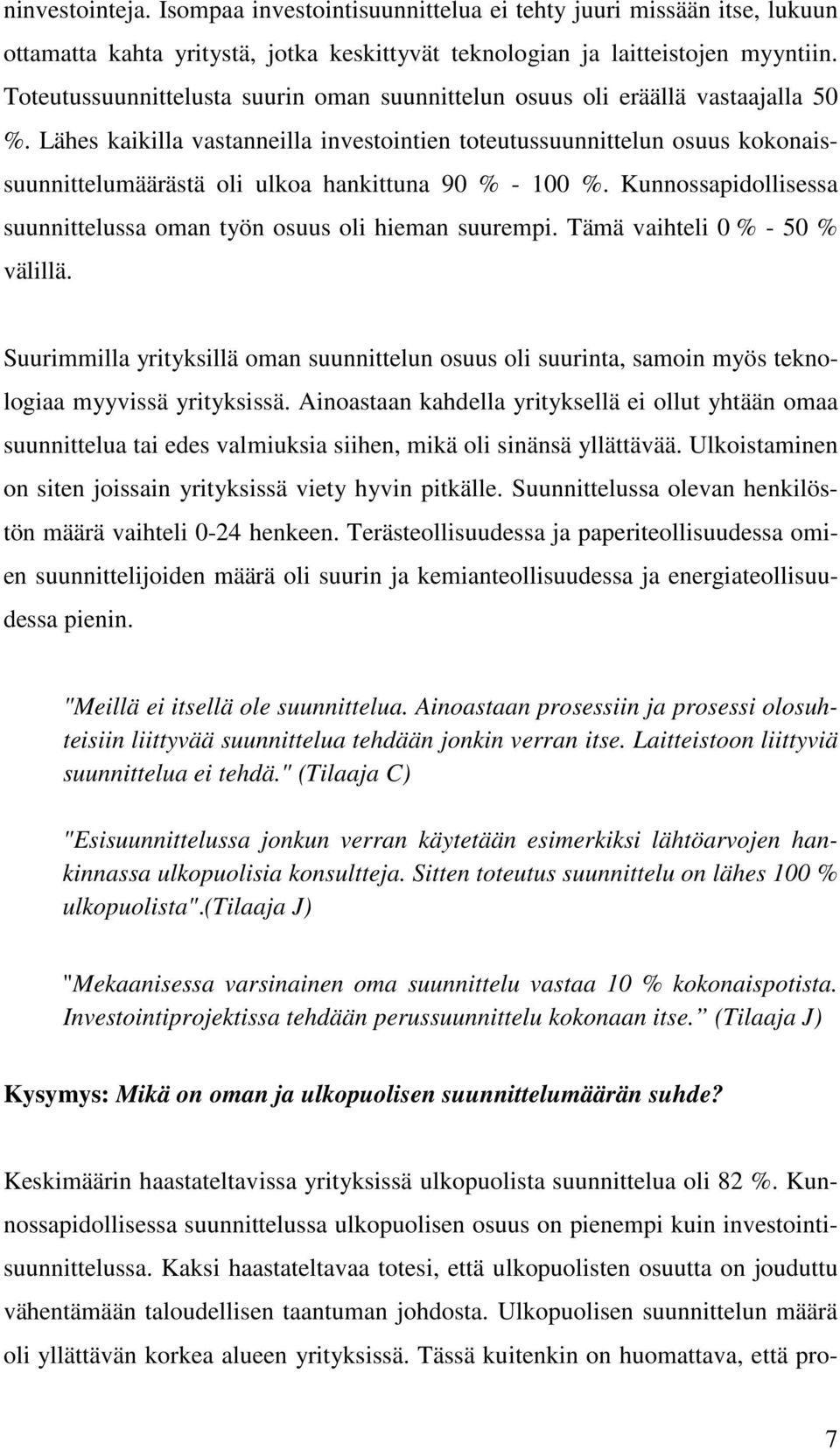 Lähes kaikilla vastanneilla investointien toteutussuunnittelun osuus kokonaissuunnittelumäärästä oli ulkoa hankittuna 90 % - 100 %.