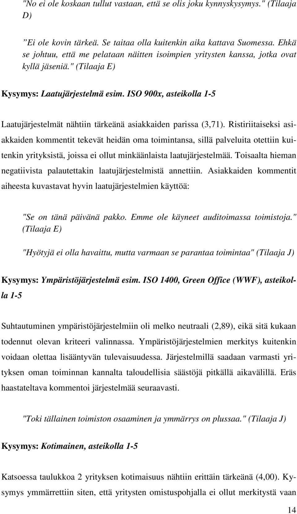 ISO 900x, asteikolla 1-5 Laatujärjestelmät nähtiin tärkeänä asiakkaiden parissa (3,71).