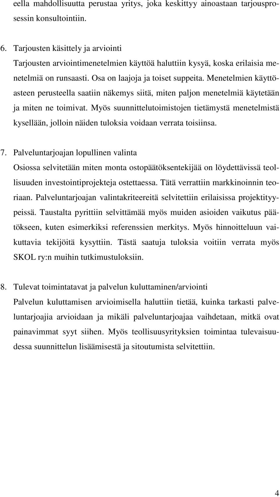 Menetelmien käyttöasteen perusteella saatiin näkemys siitä, miten paljon menetelmiä käytetään ja miten ne toimivat.