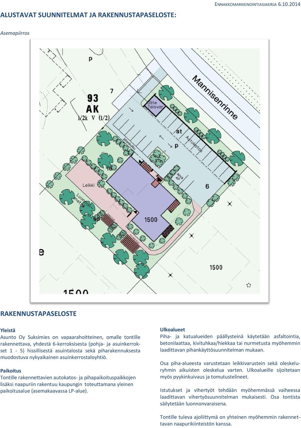 sekä piharakennuksesta muodostuva nykyaikainen asuinkerrostaloyhtiö.