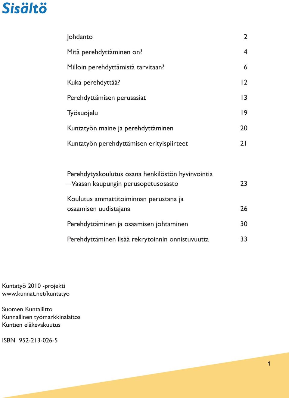 henkilöstön hyvinvointia Vaasan kaupungin perusopetusosasto 23 Koulutus ammattitoiminnan perustana ja osaamisen uudistajana 26 Perehdyttäminen ja