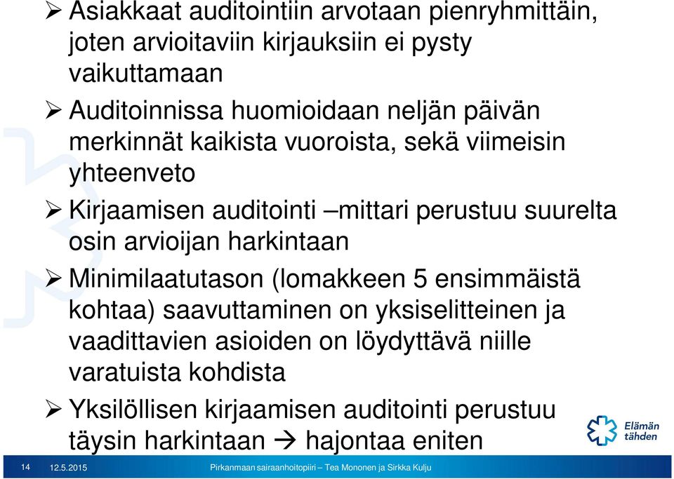 arvioijan harkintaan Minimilaatutason (lomakkeen 5 ensimmäistä kohtaa) saavuttaminen on yksiselitteinen ja vaadittavien asioiden