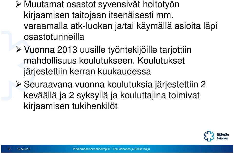 työntekijöille tarjottiin mahdollisuus koulutukseen.