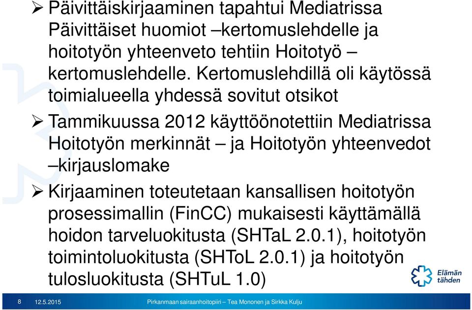 Kertomuslehdillä oli käytössä toimialueella yhdessä sovitut otsikot Tammikuussa 2012 käyttöönotettiin Mediatrissa Hoitotyön merkinnät
