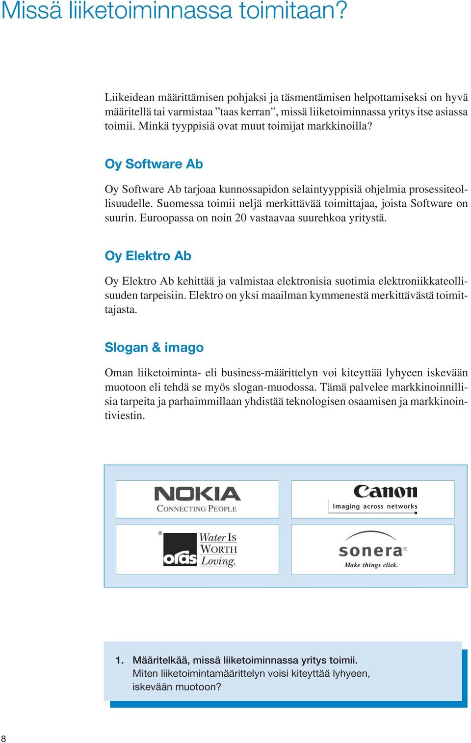 Suomessa toimii neljä merkittävää toimittajaa, joista Software on suurin. Euroopassa on noin 20 vastaavaa suurehkoa yritystä.