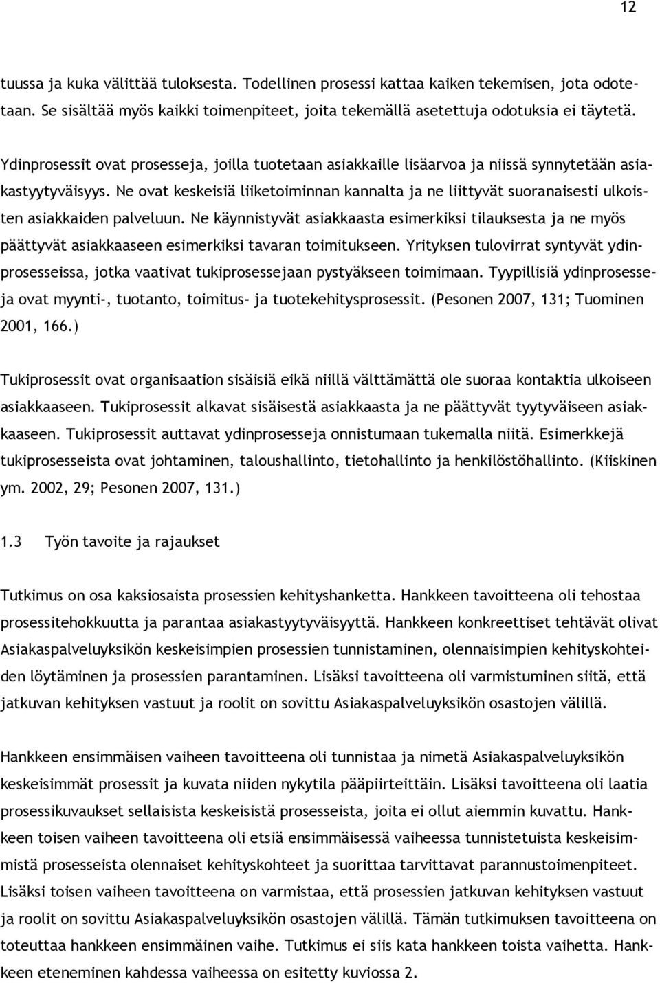 Ne ovat keskeisiä liiketoiminnan kannalta ja ne liittyvät suoranaisesti ulkoisten asiakkaiden palveluun.