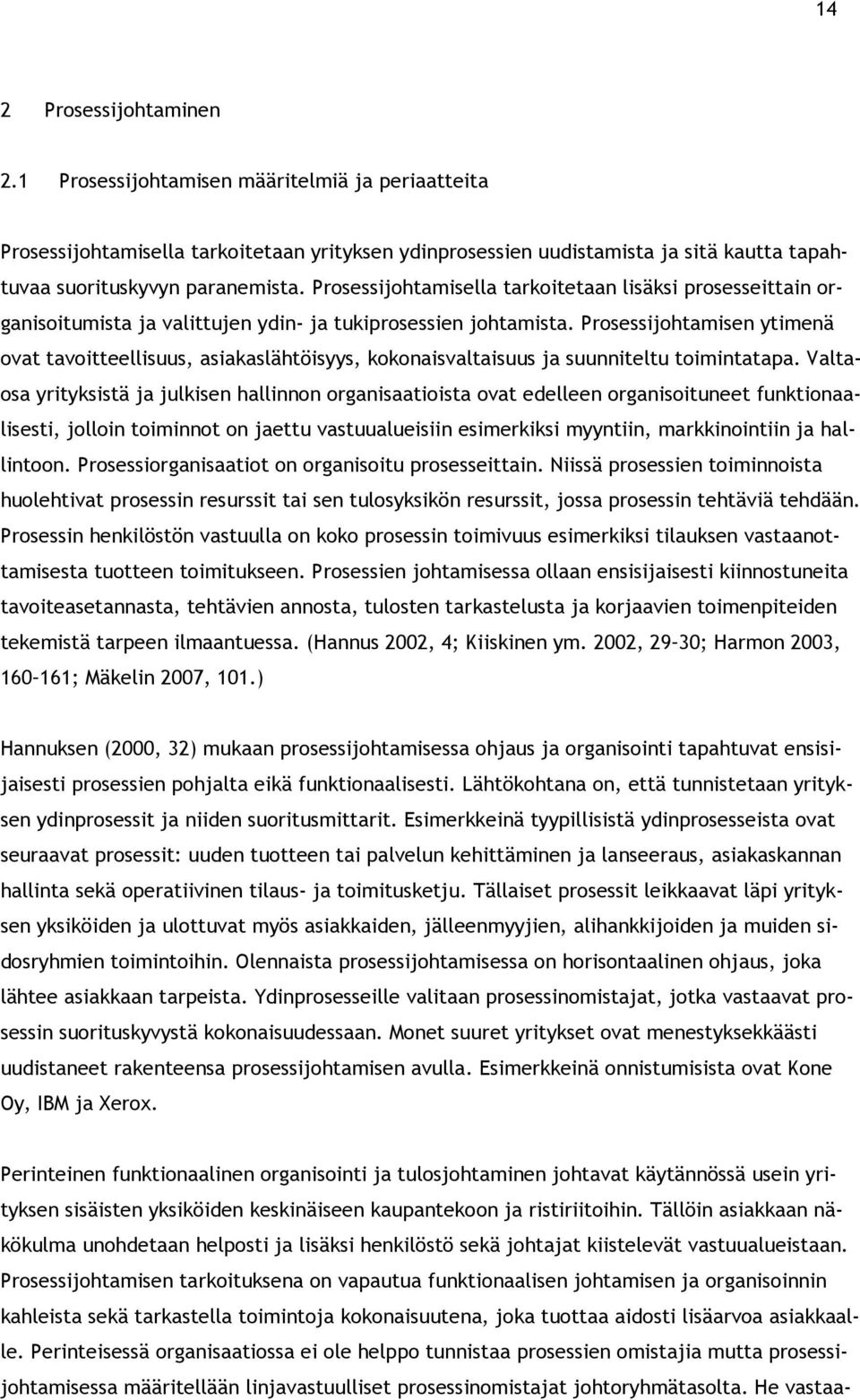 Prosessijohtamisen ytimenä ovat tavoitteellisuus, asiakaslähtöisyys, kokonaisvaltaisuus ja suunniteltu toimintatapa.