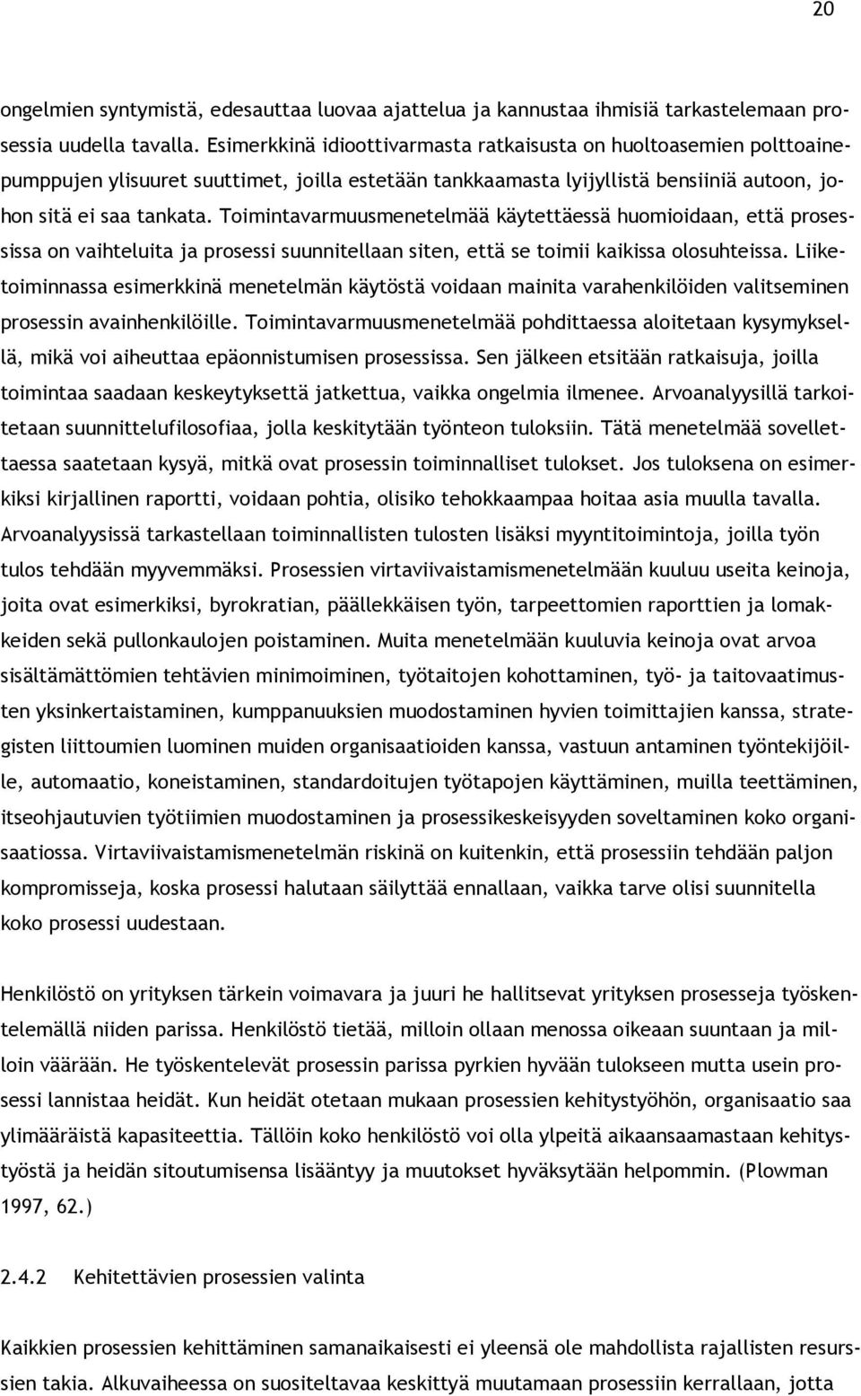 Toimintavarmuusmenetelmää käytettäessä huomioidaan, että prosessissa on vaihteluita ja prosessi suunnitellaan siten, että se toimii kaikissa olosuhteissa.