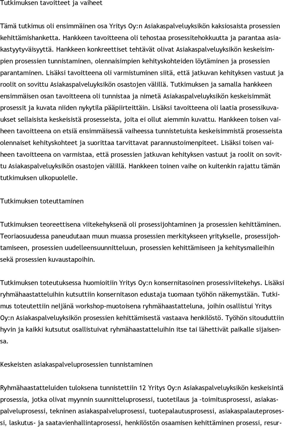 Hankkeen konkreettiset tehtävät olivat Asiakaspalveluyksikön keskeisimpien prosessien tunnistaminen, olennaisimpien kehityskohteiden löytäminen ja prosessien parantaminen.