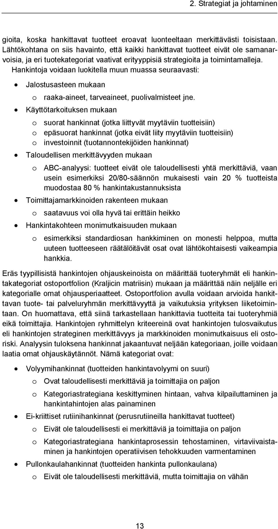 Hankintoja voidaan luokitella muun muassa seuraavasti: Jalostusasteen mukaan o raaka-aineet, tarveaineet, puolivalmisteet jne.