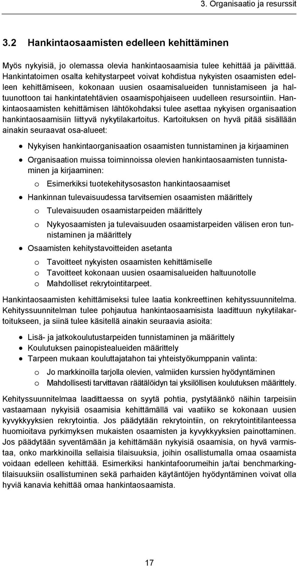 osaamispohjaiseen uudelleen resursointiin. Hankintaosaamisten kehittämisen lähtökohdaksi tulee asettaa nykyisen organisaation hankintaosaamisiin liittyvä nykytilakartoitus.