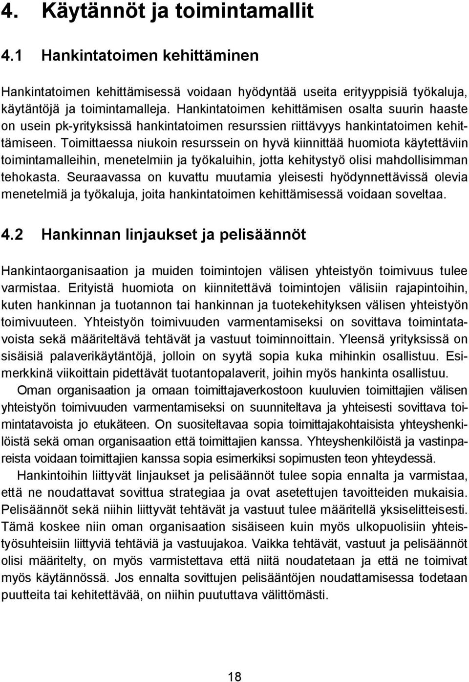 Toimittaessa niukoin resurssein on hyvä kiinnittää huomiota käytettäviin toimintamalleihin, menetelmiin ja työkaluihin, jotta kehitystyö olisi mahdollisimman tehokasta.