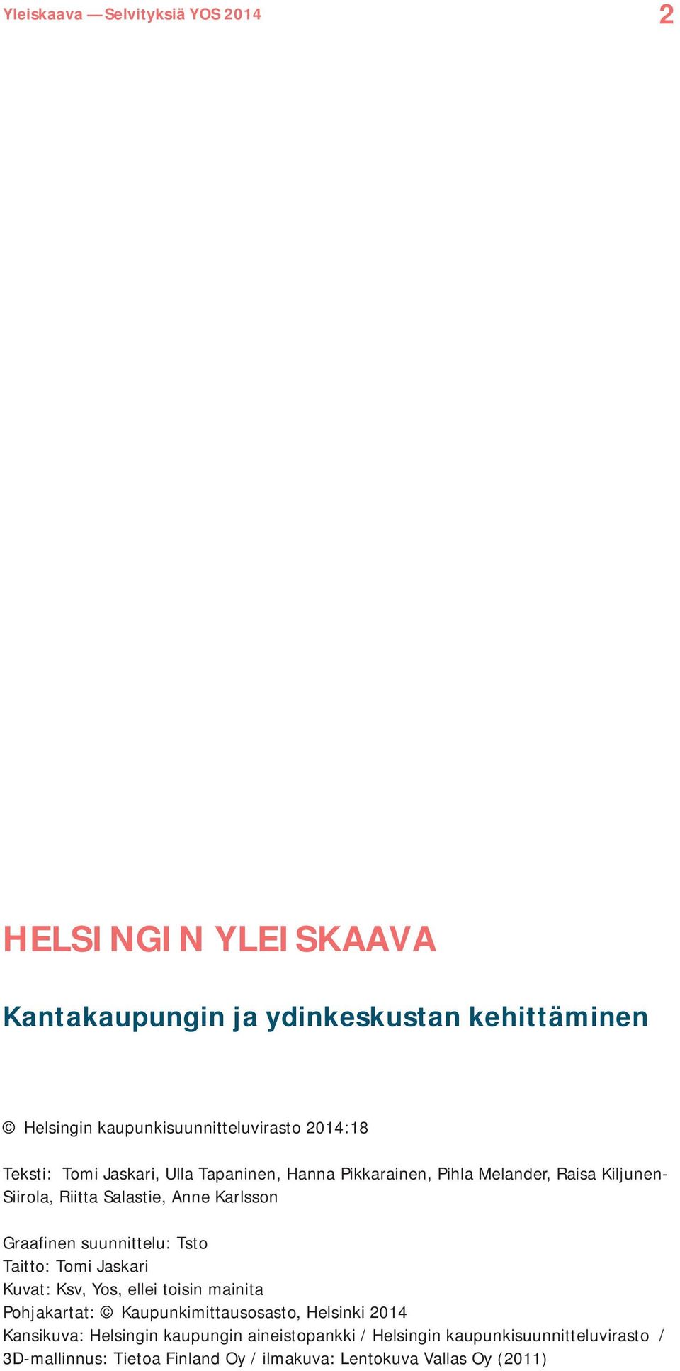 suunnittelu: Tsto Taitto: Tomi Jaskari Kuvat: Ksv, Yos, ellei toisin mainita Pohjakartat: Kaupunkimittausosasto, Helsinki 2014
