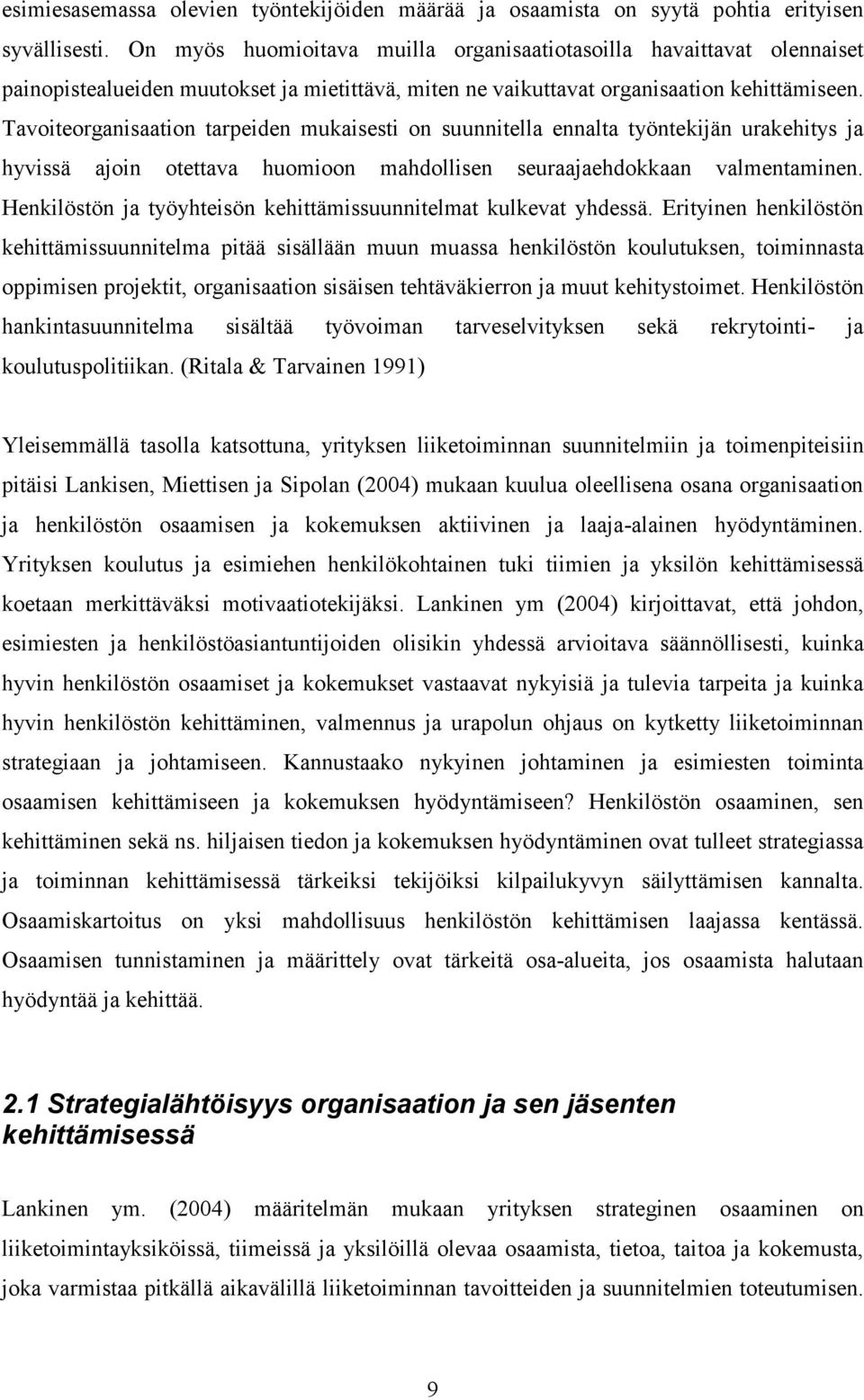 Tavoiteorganisaation tarpeiden mukaisesti on suunnitella ennalta työntekijän urakehitys ja hyvissä ajoin otettava huomioon mahdollisen seuraajaehdokkaan valmentaminen.