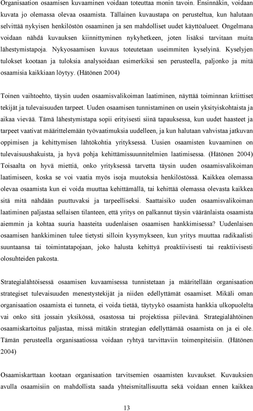 Ongelmana voidaan nähdä kuvauksen kiinnittyminen nykyhetkeen, joten lisäksi tarvitaan muita lähestymistapoja. Nykyosaamisen kuvaus toteutetaan useimmiten kyselyinä.