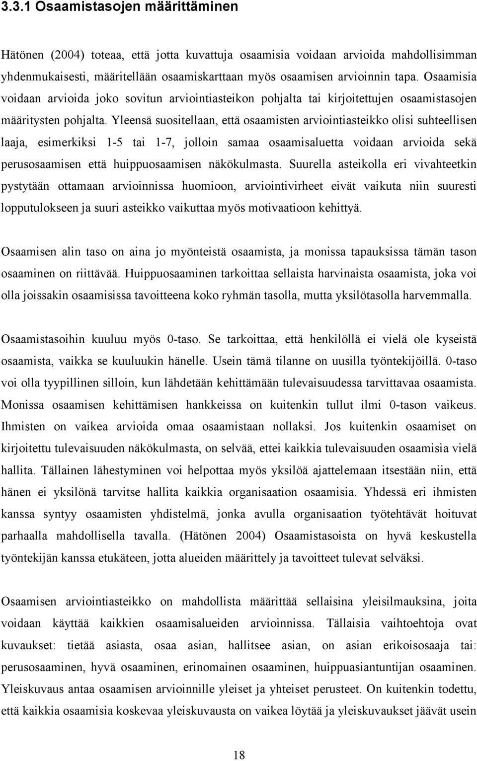 Yleensä suositellaan, että osaamisten arviointiasteikko olisi suhteellisen laaja, esimerkiksi 1-5 tai 1-7, jolloin samaa osaamisaluetta voidaan arvioida sekä perusosaamisen että huippuosaamisen