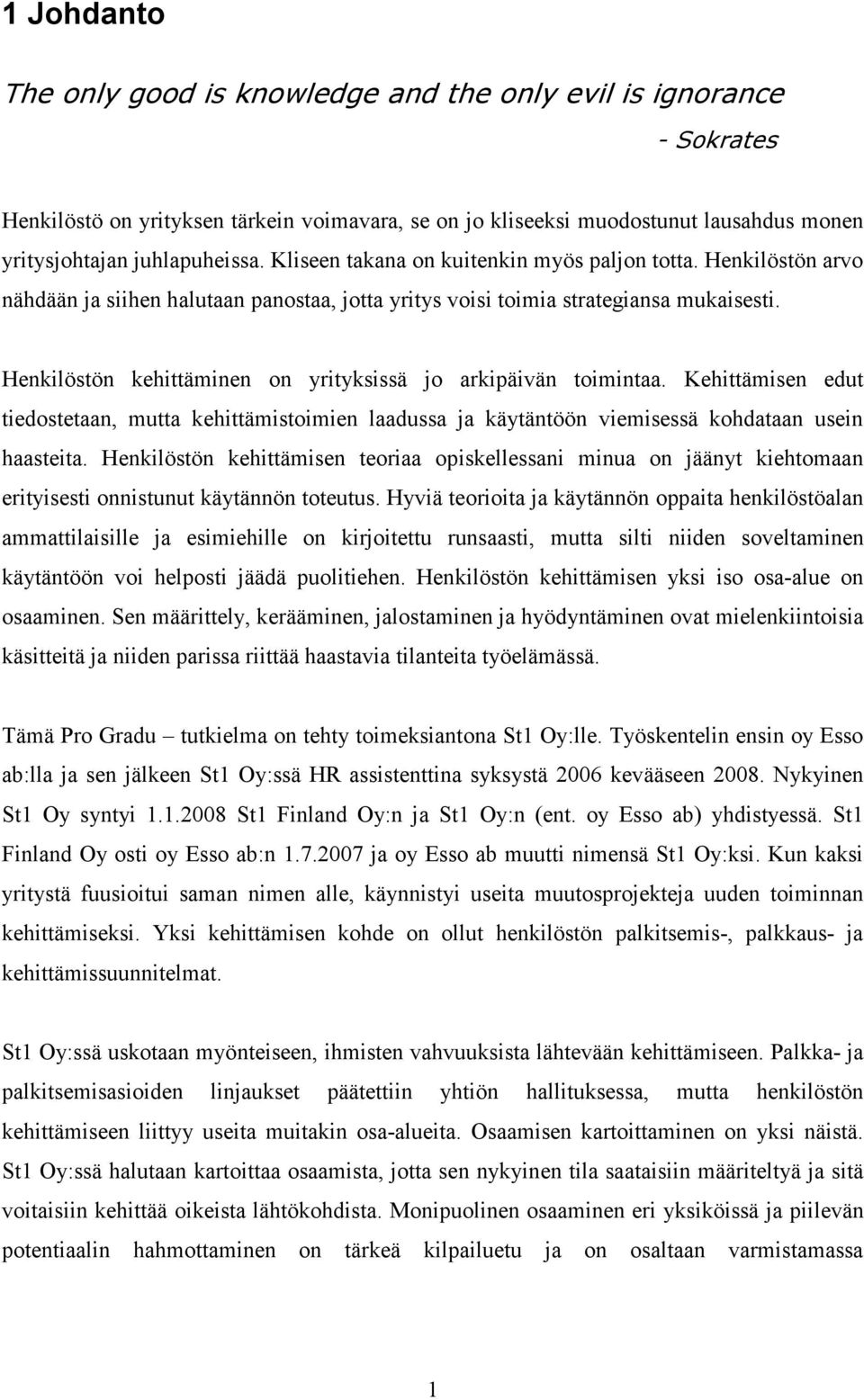 Henkilöstön kehittäminen on yrityksissä jo arkipäivän toimintaa. Kehittämisen edut tiedostetaan, mutta kehittämistoimien laadussa ja käytäntöön viemisessä kohdataan usein haasteita.