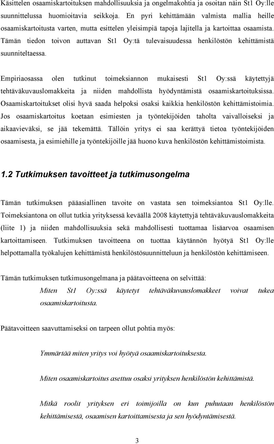 Tämän tiedon toivon auttavan St1 Oy:tä tulevaisuudessa henkilöstön kehittämistä suunniteltaessa.