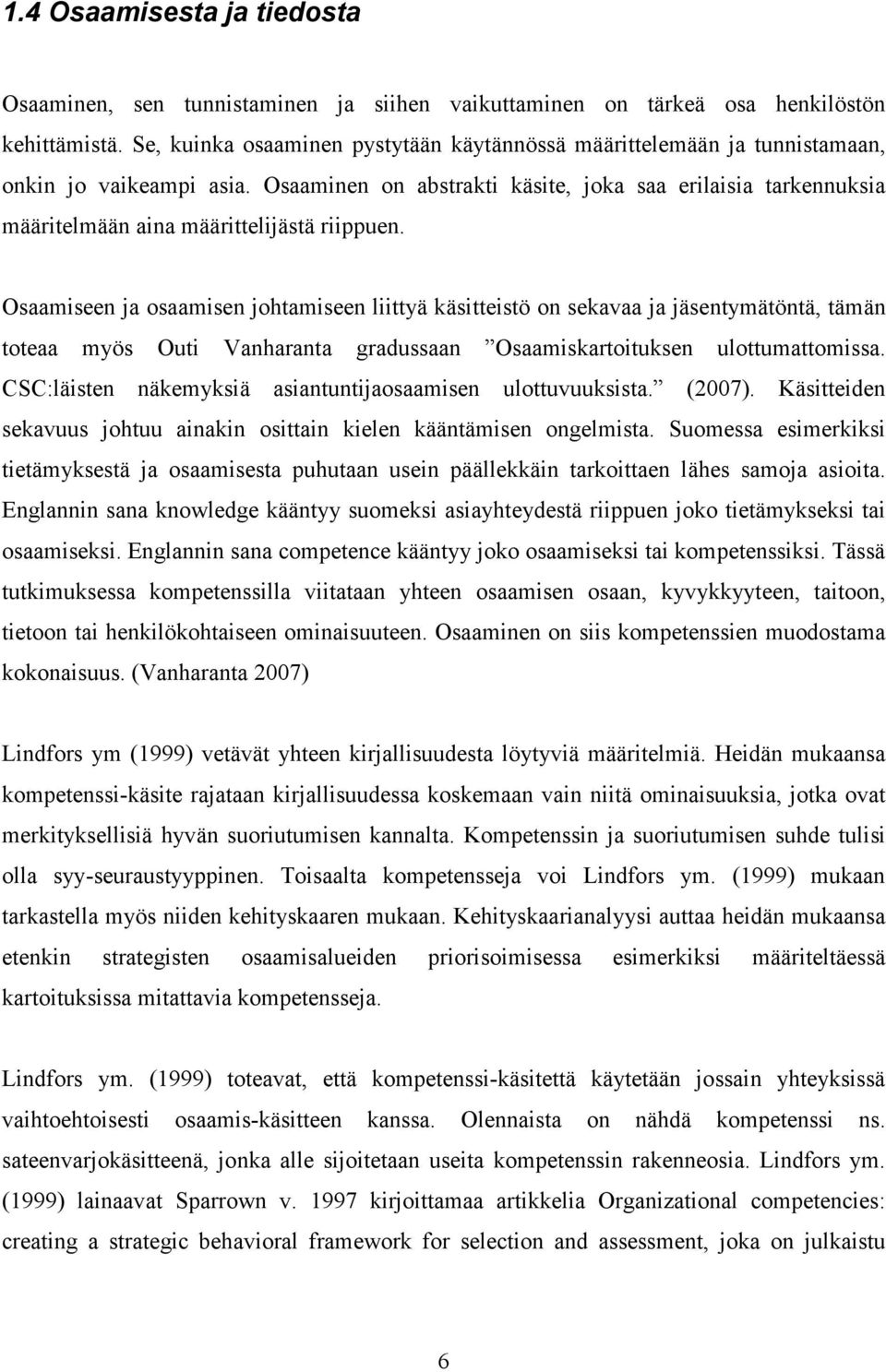 Osaaminen on abstrakti käsite, joka saa erilaisia tarkennuksia määritelmään aina määrittelijästä riippuen.