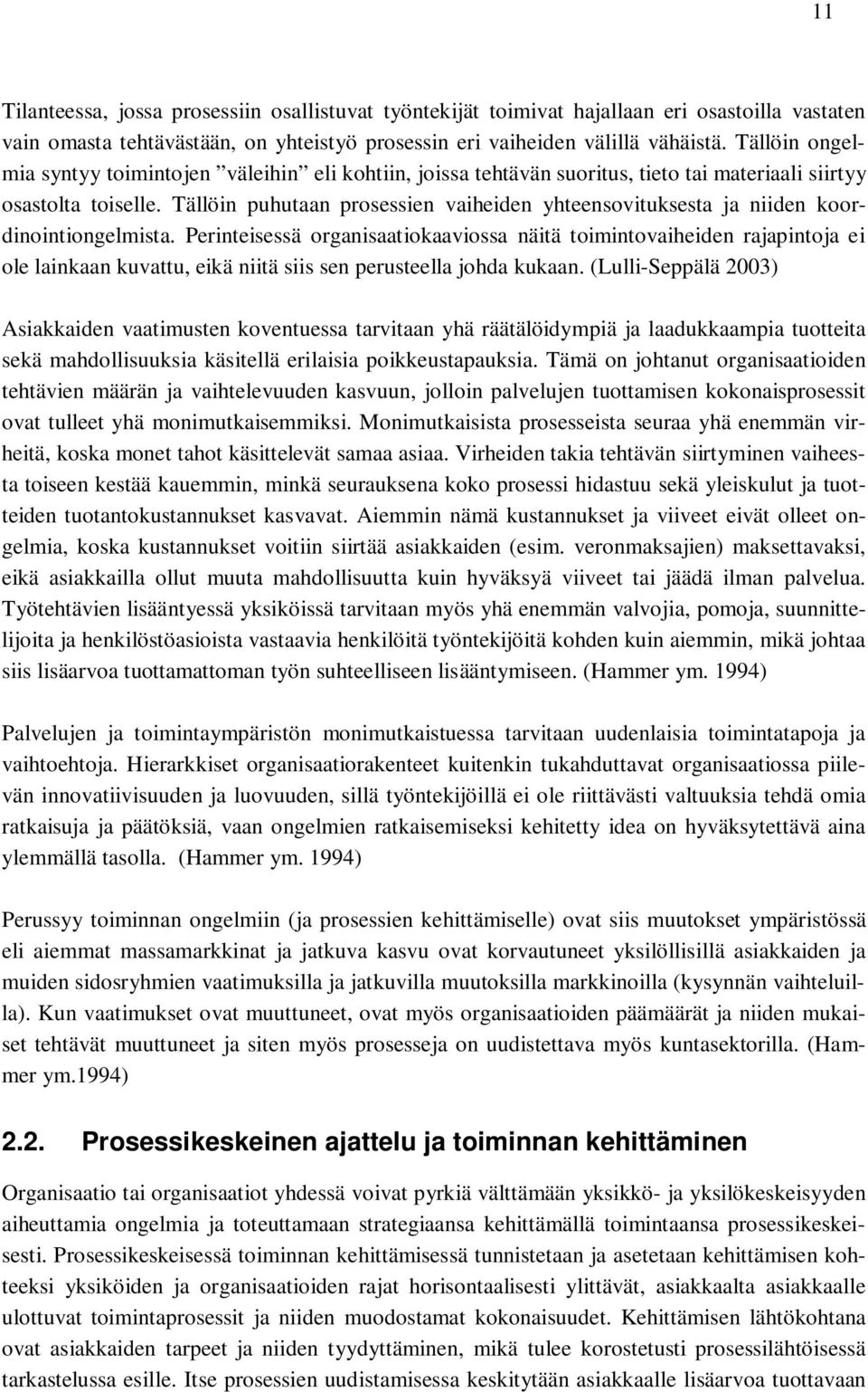 Tällöin puhutaan prosessien vaiheiden yhteensovituksesta ja niiden koordinointiongelmista.