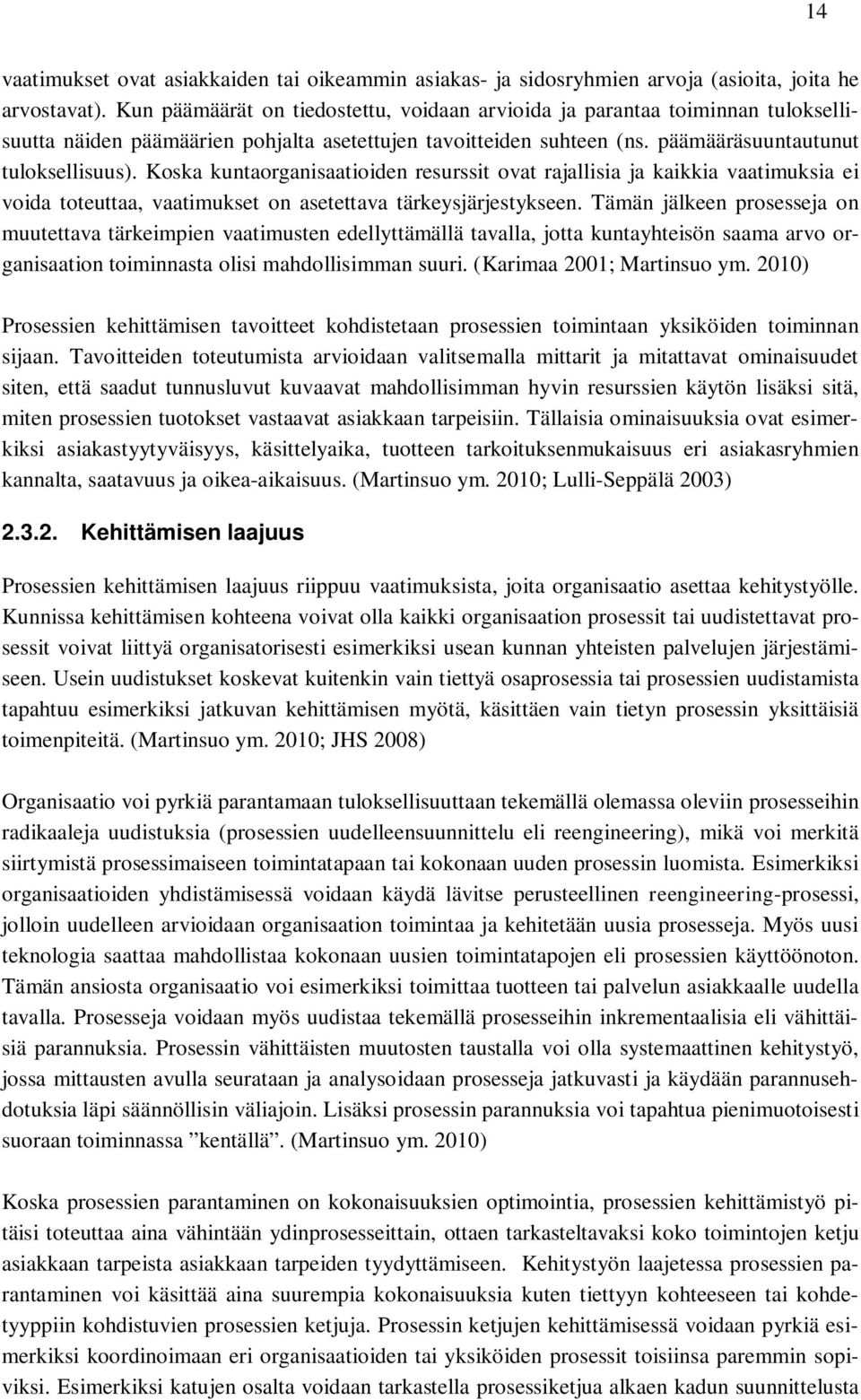 Koska kuntaorganisaatioiden resurssit ovat rajallisia ja kaikkia vaatimuksia ei voida toteuttaa, vaatimukset on asetettava tärkeysjärjestykseen.