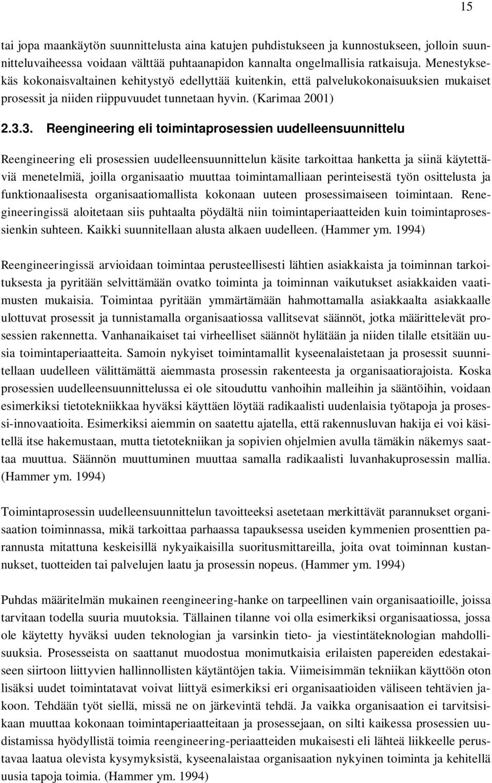 3. Reengineering eli toimintaprosessien uudelleensuunnittelu Reengineering eli prosessien uudelleensuunnittelun käsite tarkoittaa hanketta ja siinä käytettäviä menetelmiä, joilla organisaatio muuttaa