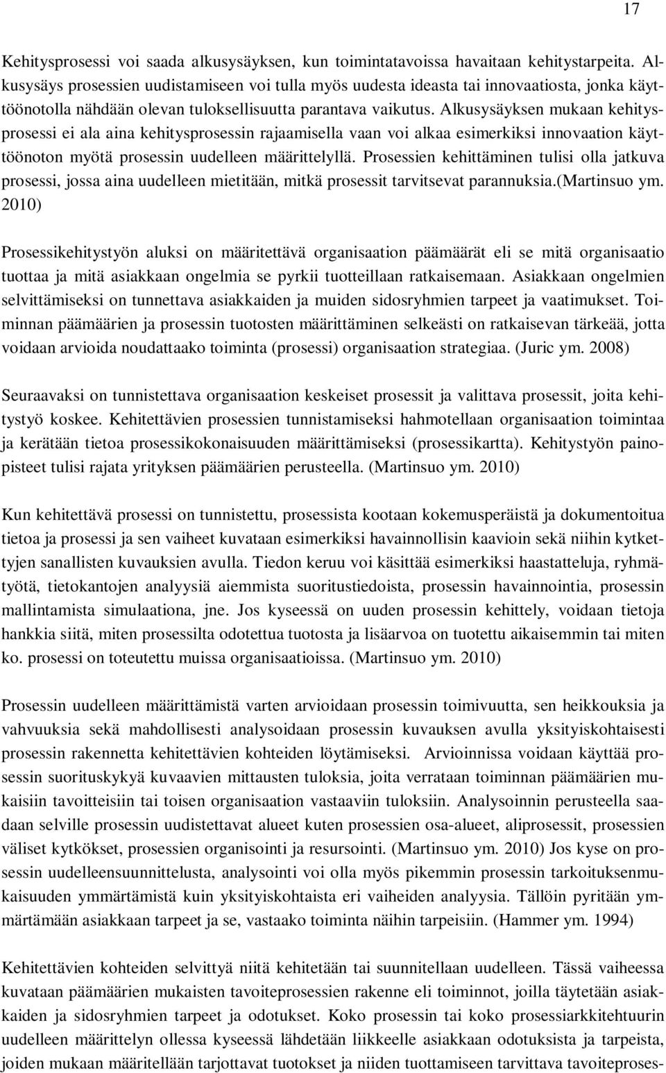 Alkusysäyksen mukaan kehitysprosessi ei ala aina kehitysprosessin rajaamisella vaan voi alkaa esimerkiksi innovaation käyttöönoton myötä prosessin uudelleen määrittelyllä.