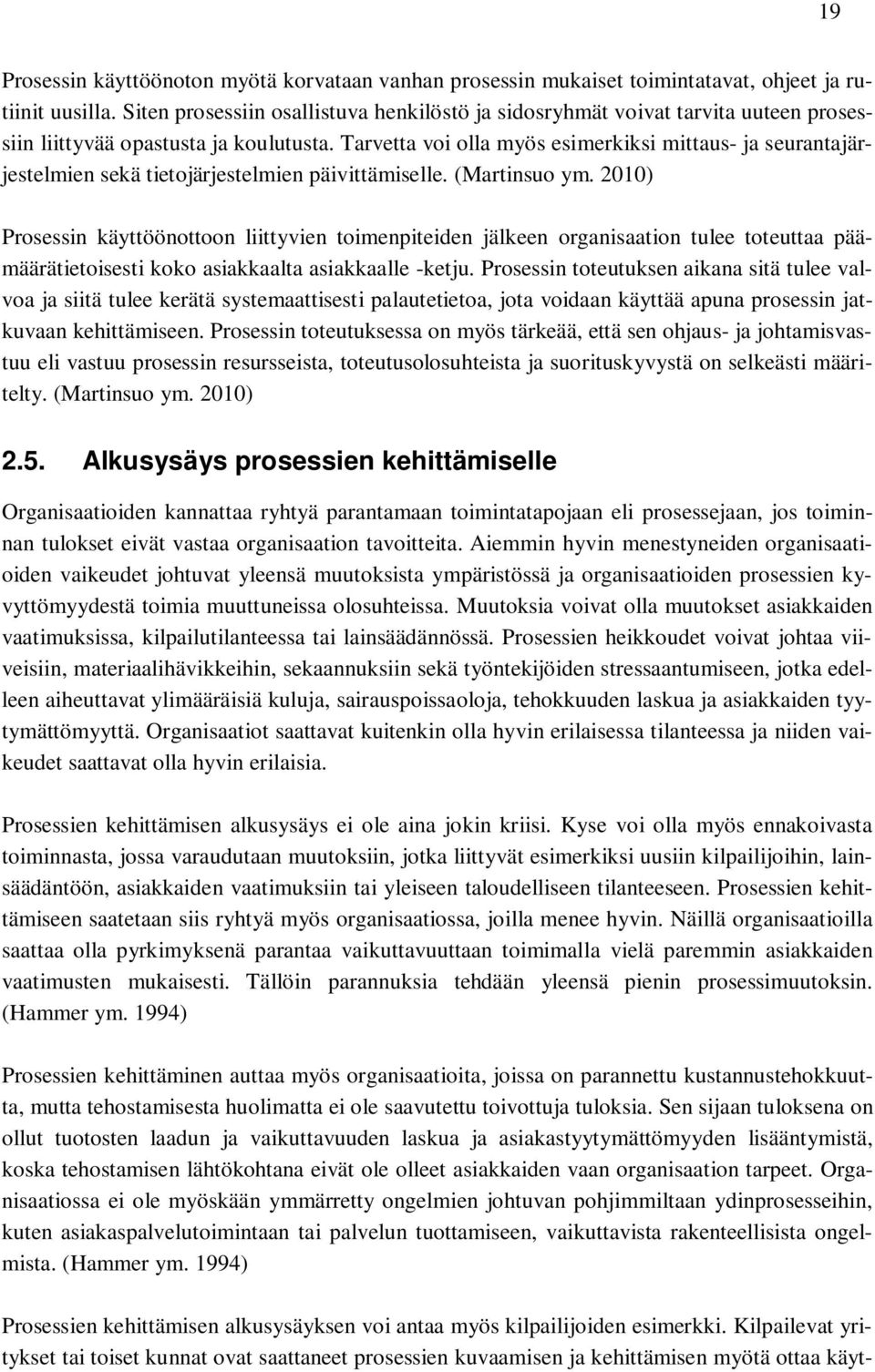 Tarvetta voi olla myös esimerkiksi mittaus- ja seurantajärjestelmien sekä tietojärjestelmien päivittämiselle. (Martinsuo ym.