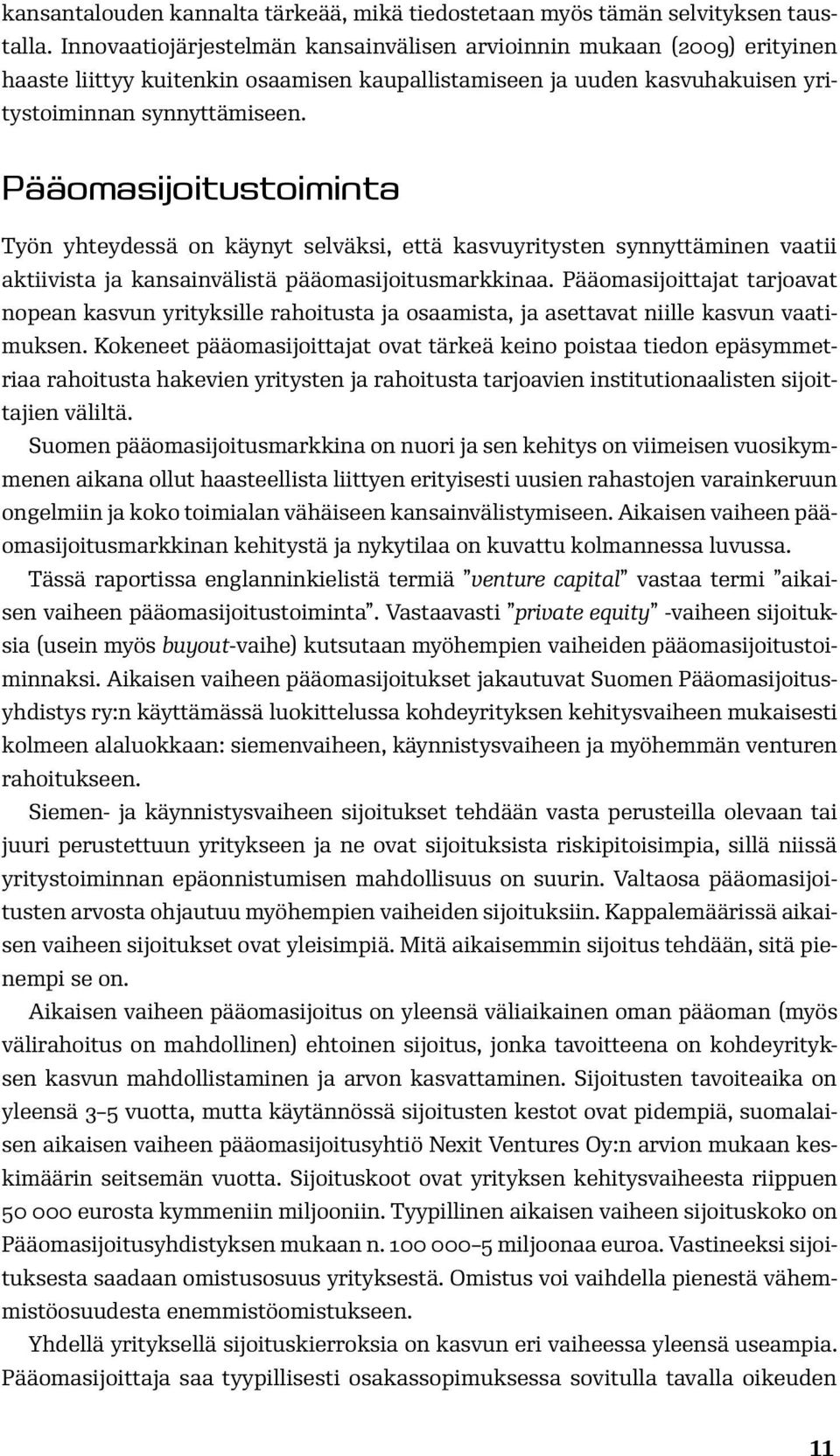 Pääomasijoitustoiminta Työn yhteydessä on käynyt selväksi, että kasvuyritysten synnyttäminen vaatii aktiivista ja kansainvälistä pääomasijoitusmarkkinaa.