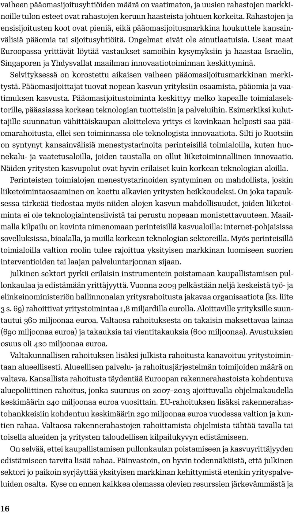 Useat maat Euroopassa yrittävät löytää vastaukset samoihin kysymyksiin ja haastaa Israelin, Singaporen ja Yhdysvallat maailman innovaatiotoiminnan keskittyminä.