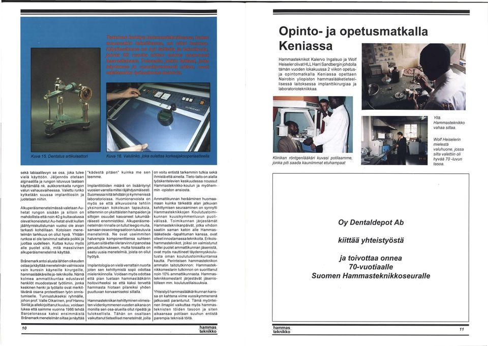 Klinikan röntgenlääkäri kuvasi potilaamme, jonka piti saada kauniimmat etuhampaat Wolf Heiselerin mielestä valuhuone, jossa silta valettiin oli hyvää 70 -luvun tasoa.