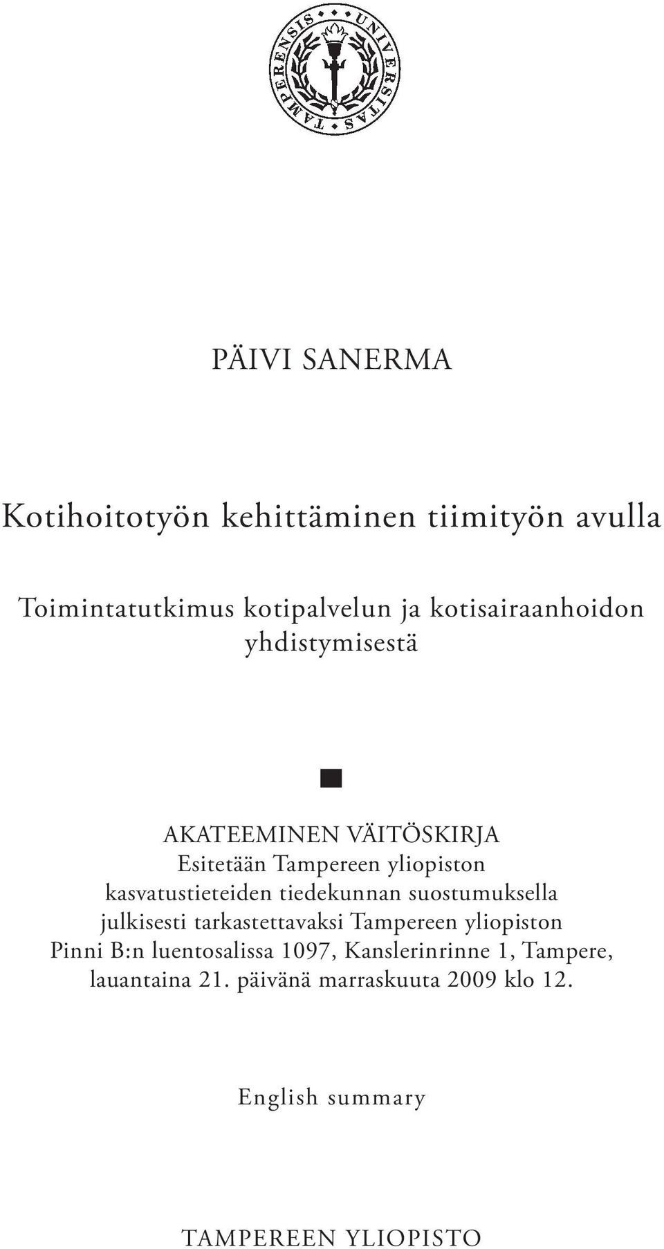 kasvatustieteiden tiedekunnan suostumuksella julkisesti tarkastettavaksi Tampereen yliopiston Pinni B:n