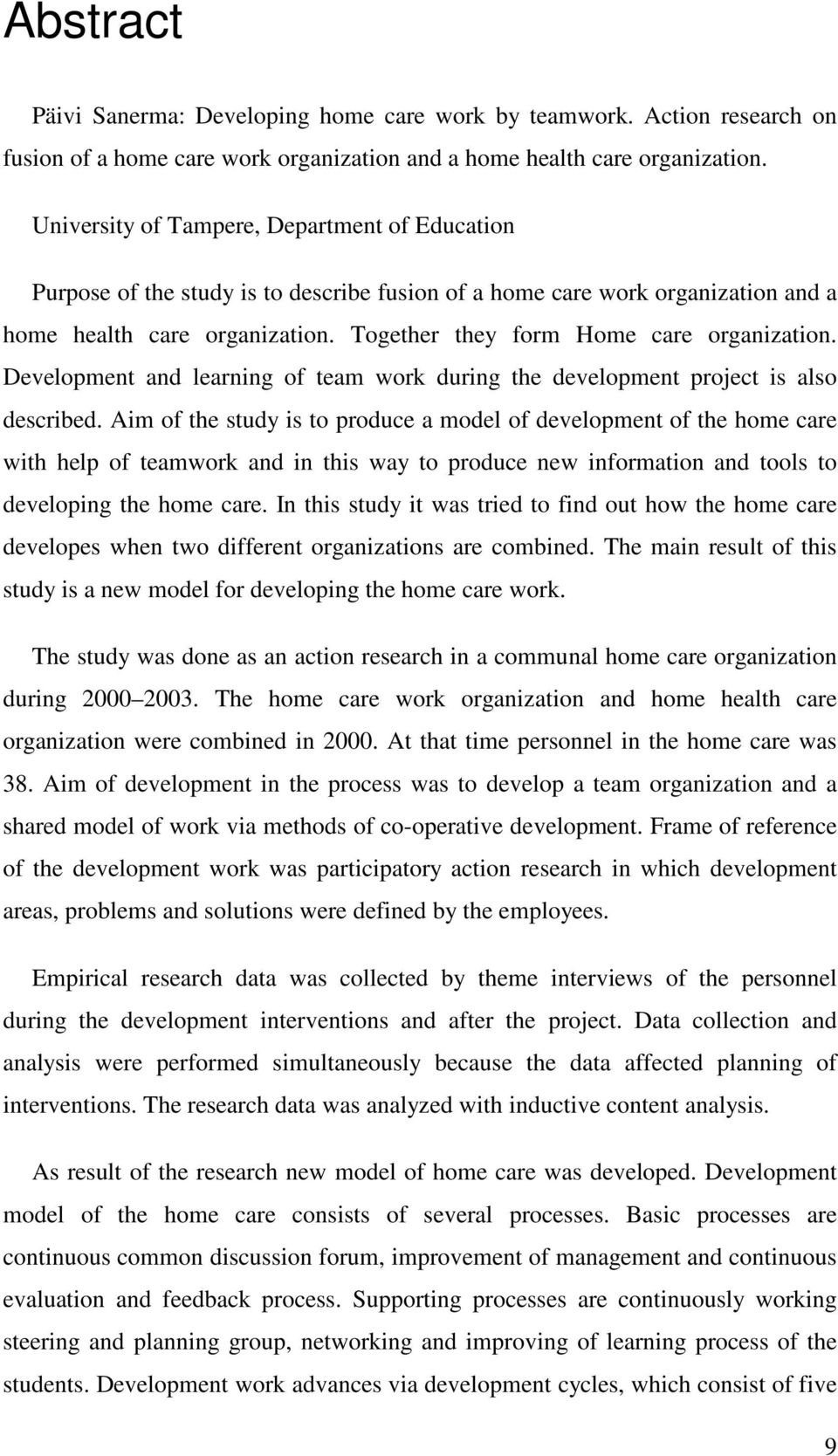 Together they form Home care organization. Development and learning of team work during the development project is also described.