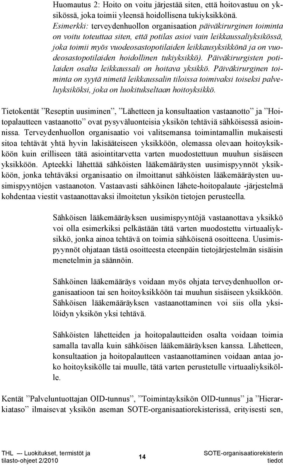 on vuodeosastopotilaiden hoidollinen tukiyksikkö). Päiväkirurgisten potilaiden osalta leikkaussali on hoitava yksikkö.