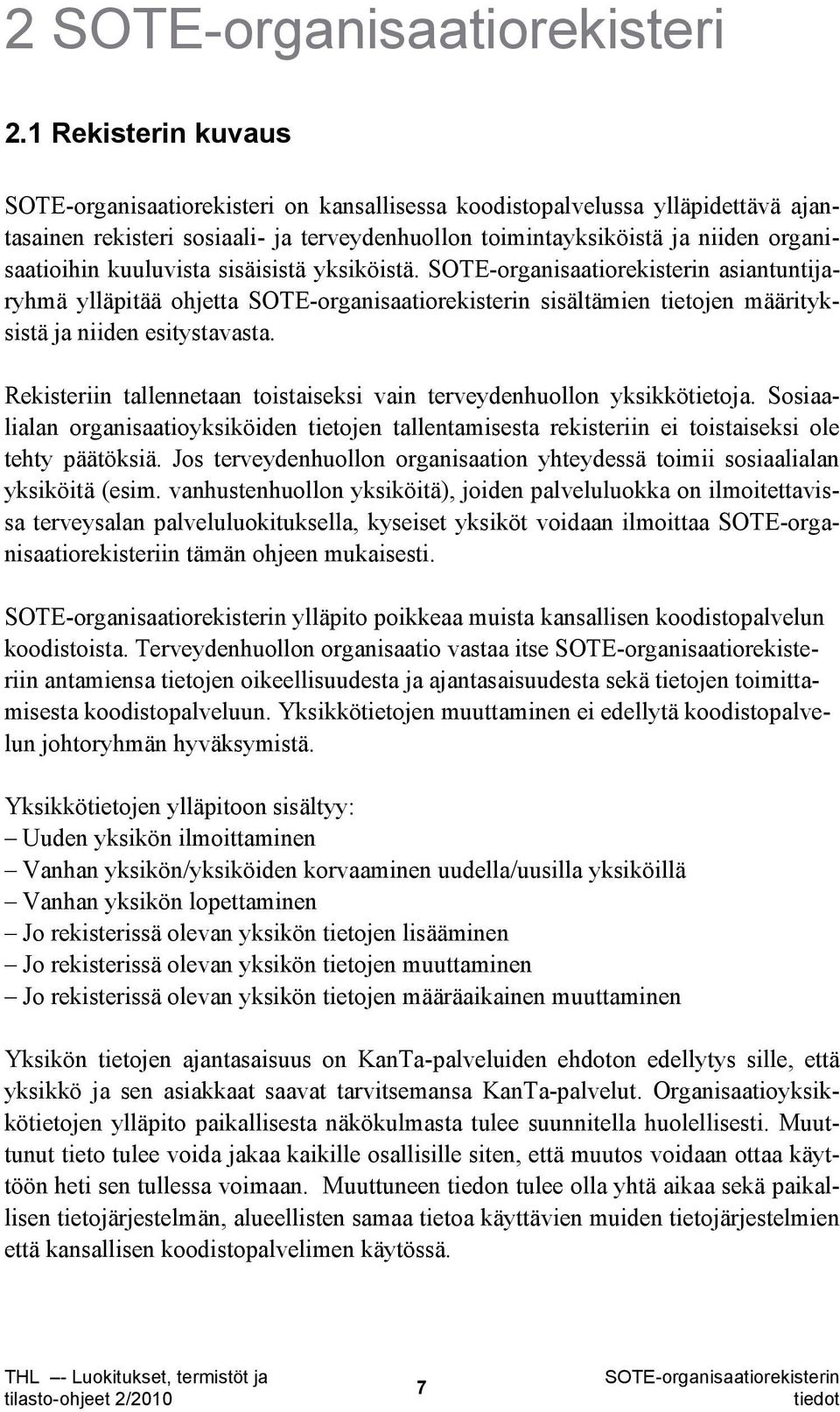 kuuluvista sisäisistä yksiköistä. asiantuntijaryhmä ylläpitää ohjetta sisältämien tietojen määrityksistä ja niiden esitystavasta.