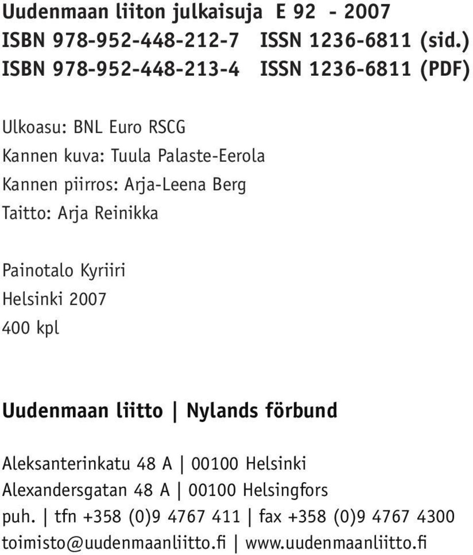 Arja-Leena Berg Taitto: Arja Reinikka Painotalo Kyriiri Helsinki 2007 400 kpl Uudenmaan liitto Nylands förbund Aleksanterinkatu