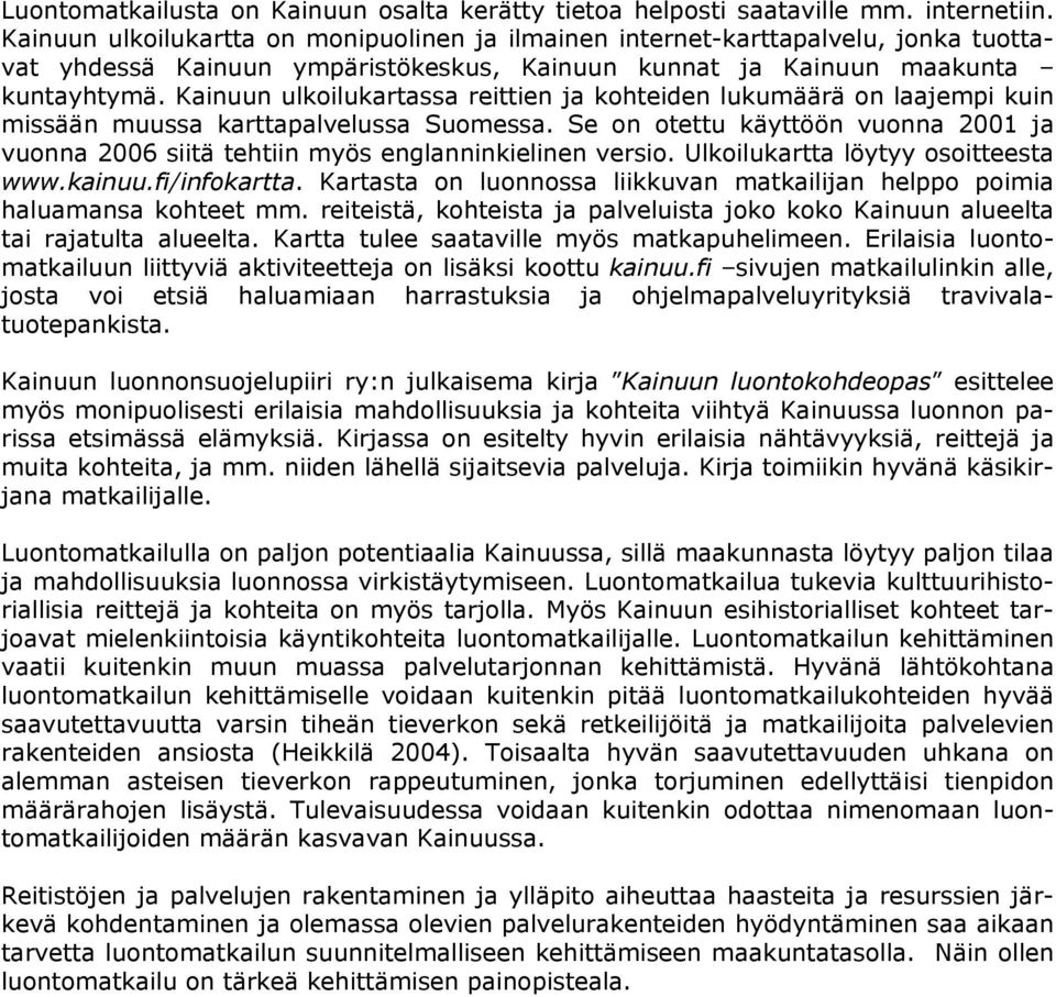 Kainuun ulkoilukartassa reittien ja kohteiden lukumäärä on laajempi kuin missään muussa karttapalvelussa Suomessa.